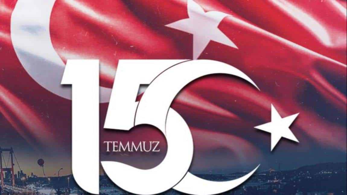 15 TEMMUZ DEMOKRASİ VE MİLLİ BİRLİK GÜNÜ..